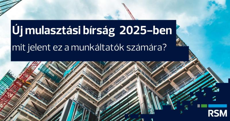 **Új mulasztási bírság 2025-ben: Mit hoz a munkáltatók számára? - BLOG | RSM Hungary**

2025-től új szabályozások lépnek életbe a mulasztási bírságok terén, amelyek jelentős hatással lesznek a munkáltatók működésére. Az új intézkedések célja, hogy fokozzá